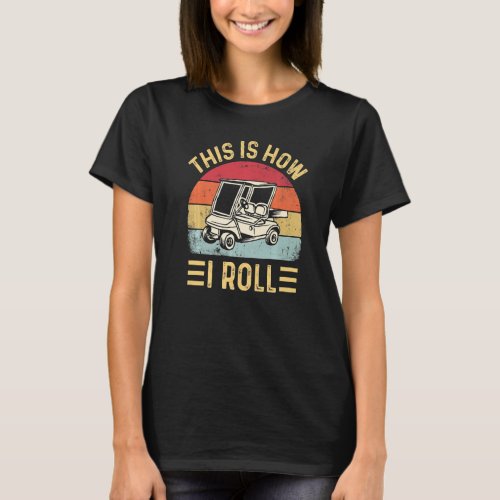 This is How I Roll Golf Cart Golfers T_Shirt