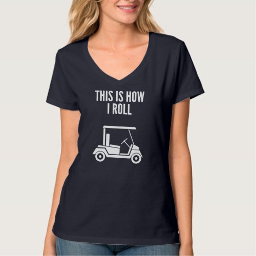 This Is How I Roll Golf Cart T_Shirt