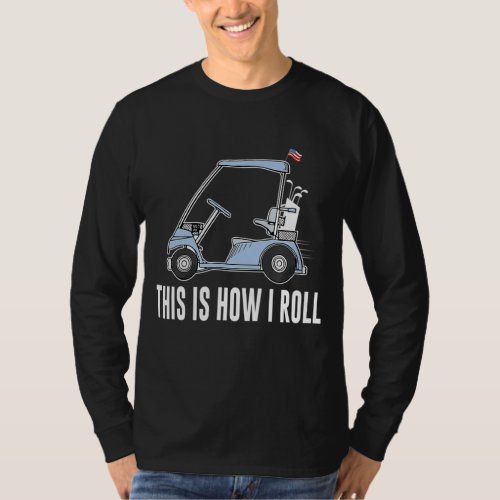 This Is How I Roll Golf T_Shirt