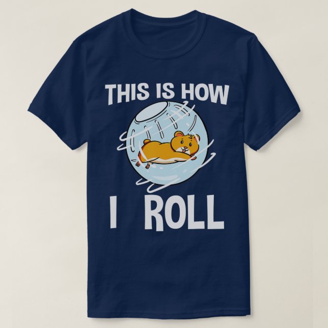 This Is How I Roll Hamster Rodent Pet Lover Campbe T-Shirt (Design Front)