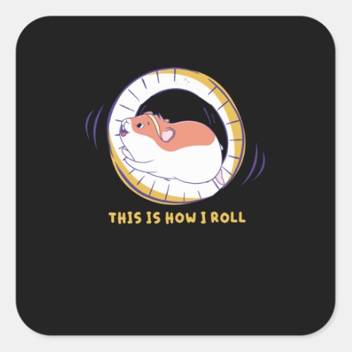 This Is How I Roll Hamster Wheel Hamster Cage Square Sticker