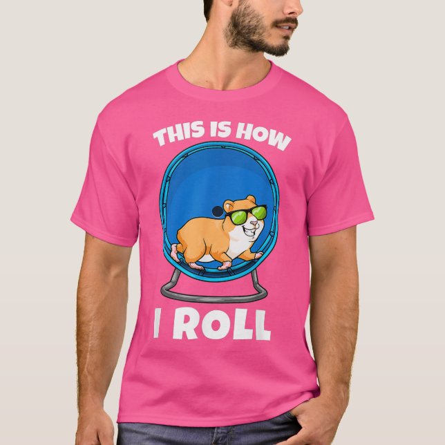 This Is How I Roll Hamster Wheel Hamsters T-Shirt (Front)