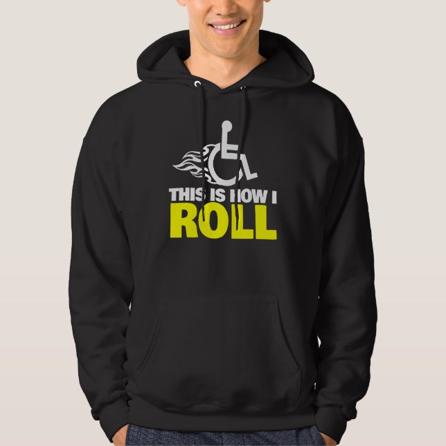 This Is How I Roll  Handicap Wheelchair Hoodie (Front)