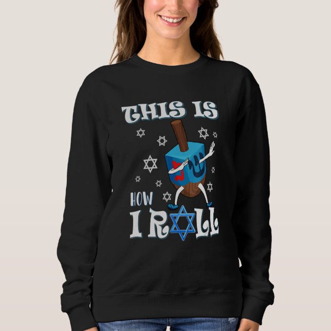 This Is How I Roll Hanukkah Chanukkah Dreidel Jewi Sweatshirt (Front)