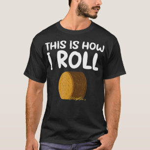 This is How I Roll Hay Bale Farming Gift  T-Shirt