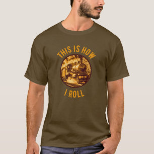 This Is How I Roll Historical Train Enthusiasts T-Shirt