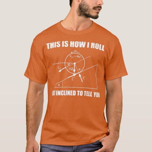 this is how i roll i felt inclined to tell you mat T_Shirt