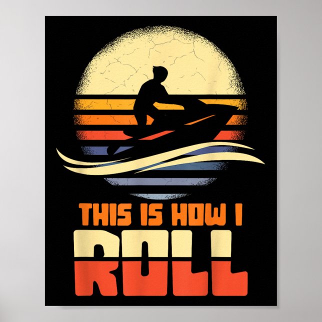 This Is How I Roll Jet-ski Jet Skiing Jetski Lover Poster (Front)