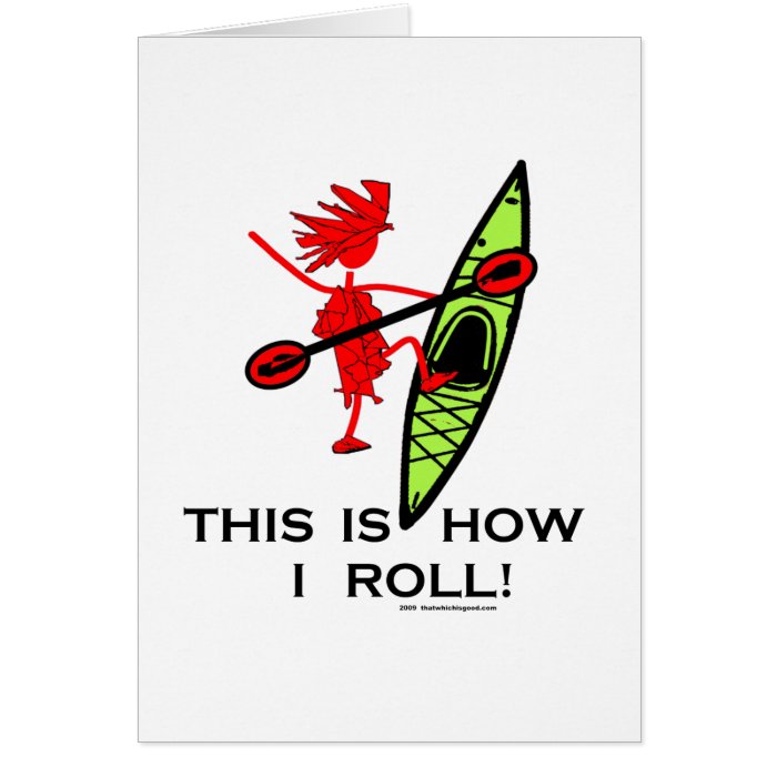 This is how I roll (Kayak) Greeting Cards