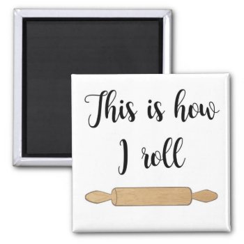 This Is How I Roll Magnet With Rolling Pin Image by Home_Suite_Home at Zazzle