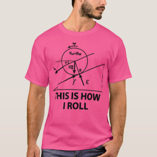 This is how i roll math forces physics 1  T-Shirt