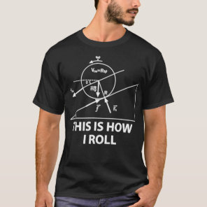 This is how i roll math forces physics T-Shirt