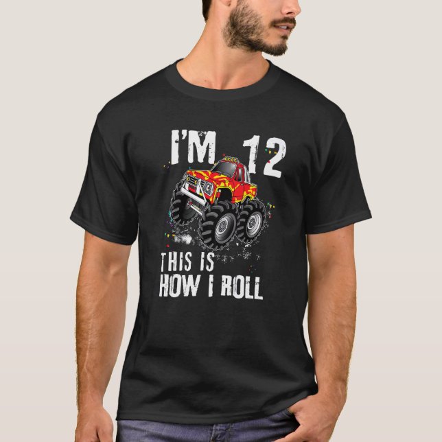 This Is How I Roll Monster Truck 12 Yrs 12th Birth T-Shirt (Front)