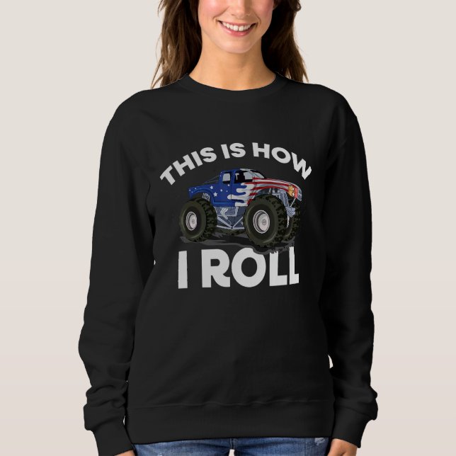 This Is How I Roll Monster Truck Usa Flag Theme Sweatshirt (Front)