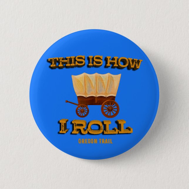 This is How I Roll, Oregon Trail History Buff Tee Button (Front)