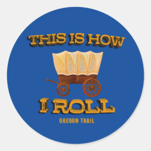 This is How I Roll, Oregon Trail History Buff Tee Classic Round Sticker