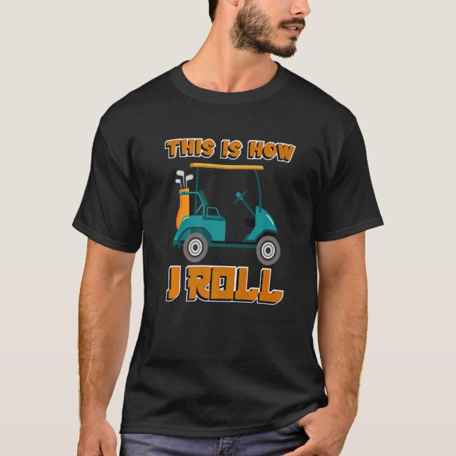 This Is How I Roll Outdoor Game Golf Course T-Shirt (Front)