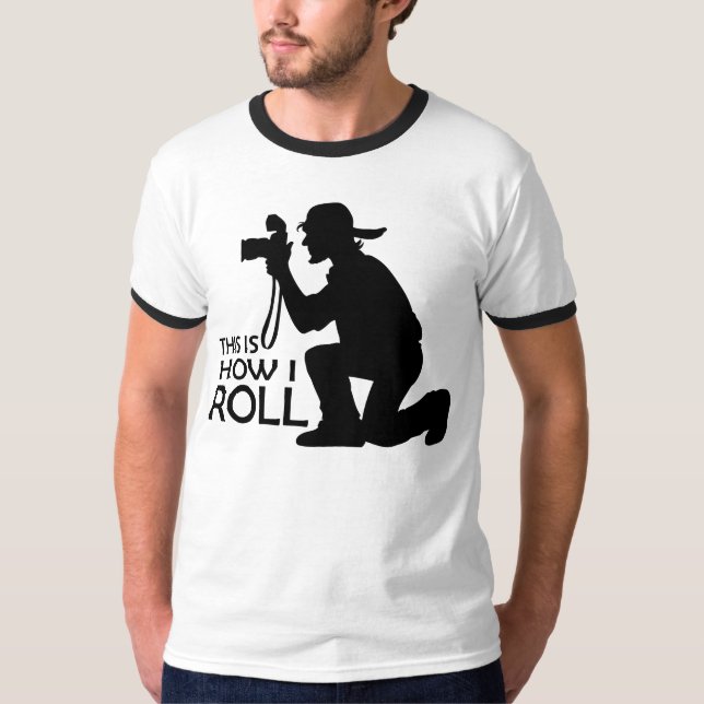 This Is How I Roll Photographer T-Shirt (Front)