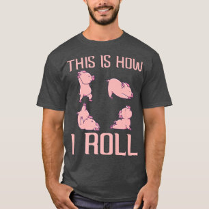 This Is How I Roll Pig Funny Piglet Shoat Farrow P T-Shirt