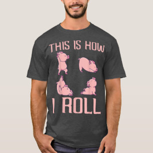 This is how I roll Pig Funny Piglet Shoat Farrow T-Shirt