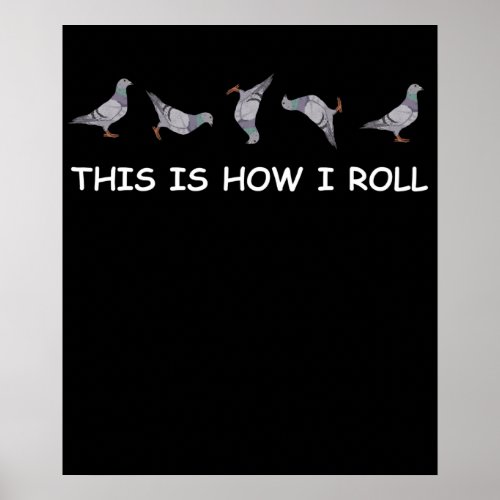 This is how I Roll Pigeon Poster