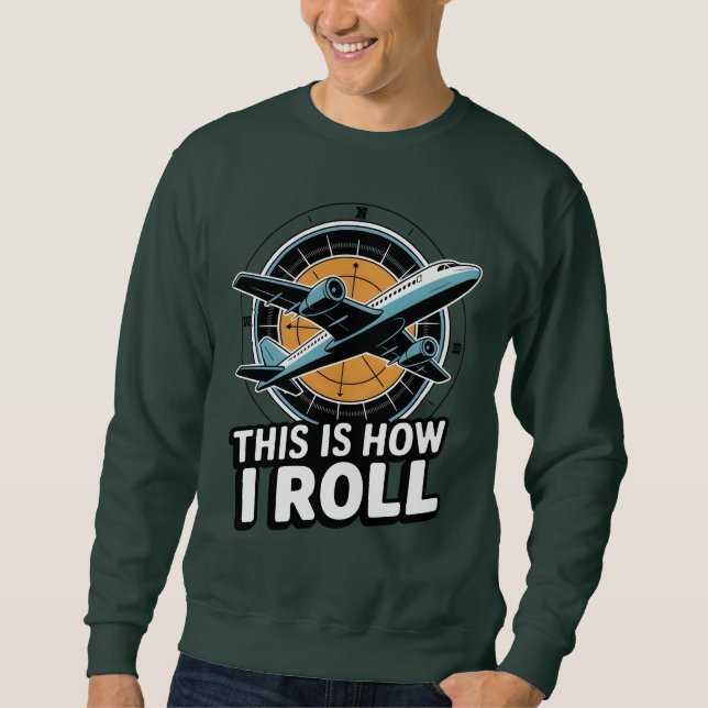 This Is How I Roll Plane Pilot Aviation Cockpit Sweatshirt (Front)