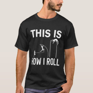 This is how i roll Pole vault athelte pole jumping T-Shirt