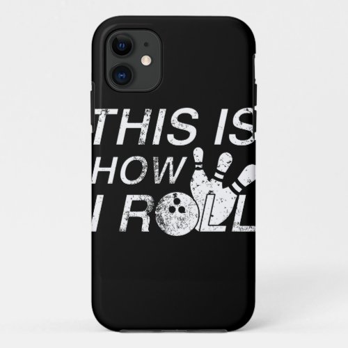 This Is How I Roll print Funny Gift For Bowlers iPhone 11 Case