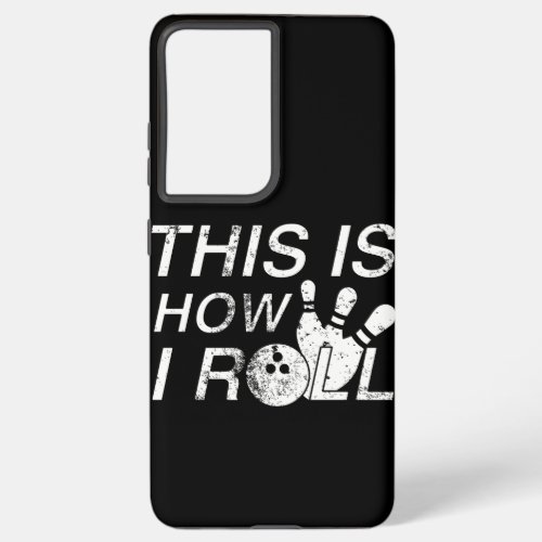 This Is How I Roll print Funny Gift For Bowlers Samsung Galaxy S21 Ultra Case