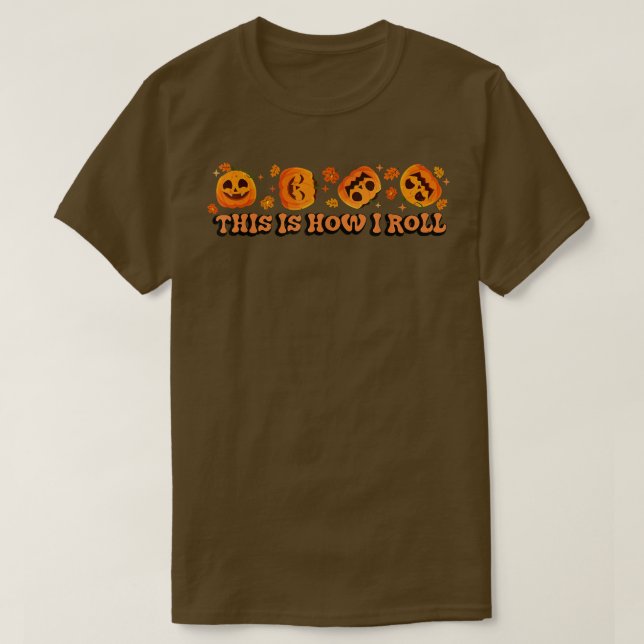 This is How I Roll Pumpkin Funny Halloween Fall Sp T-Shirt (Design Front)