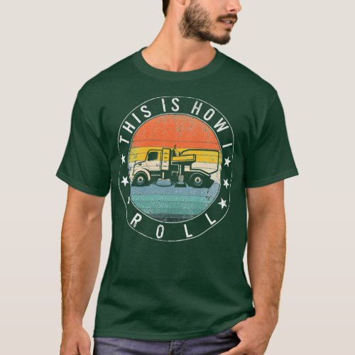 This Is How I Roll Quote Funny Street Sweeper Stre T_Shirt