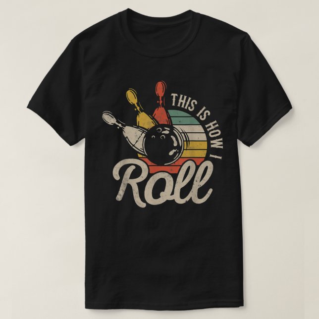 This Is How I Roll Retro Bowling Bowler Funny Gift T-Shirt (Design Front)