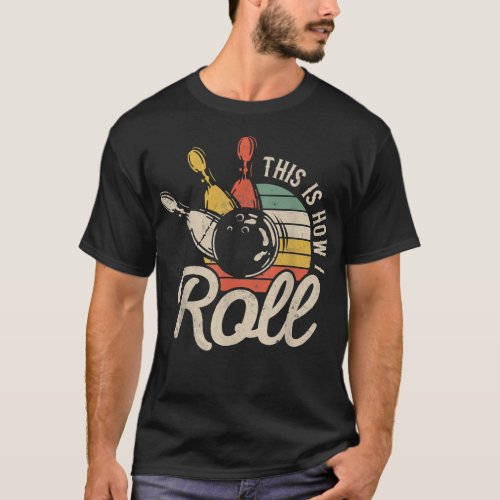 This Is How I Roll Retro Bowling Bowler Funny Gift T_Shirt