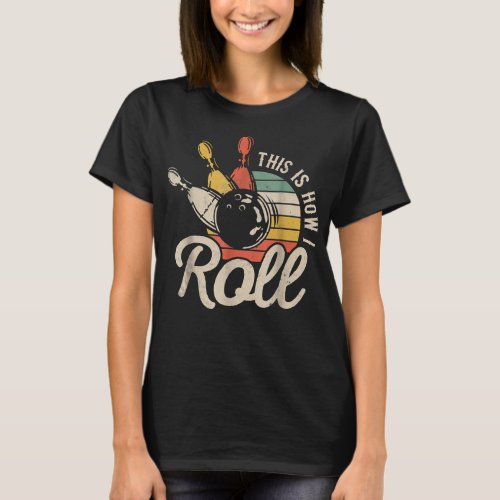 This Is How I Roll Retro Bowling Team Bowler Women T_Shirt