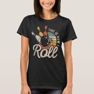 This Is How I Roll Retro Bowling Team Bowler Women T-Shirt