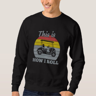 This Is How I Roll Retro Golf Cart Logo Design Embroidered Sweatshirt