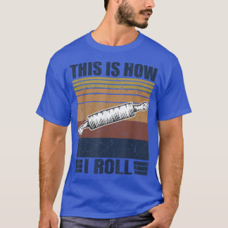 This is How I Roll Retro Rolling Pin Pasta Making  T-Shirt