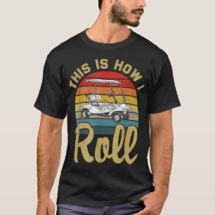 This Is How I Roll Retro Vintage Golf Cart Funny G T-Shirt