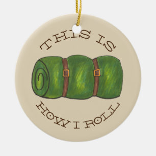 This is How I Roll Rolled Camp Sleeping Bag Hiking Ceramic Ornament