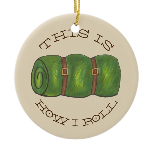 This is How I Roll Rolled Camp Sleeping Bag Hiking Ceramic Ornament