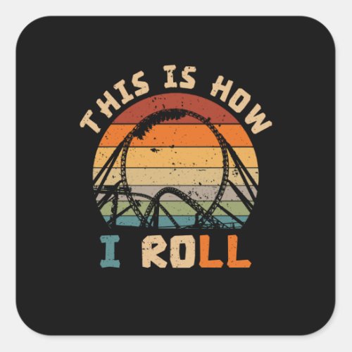 This Is How I Roll Roller Coaster Lovers Square Sticker