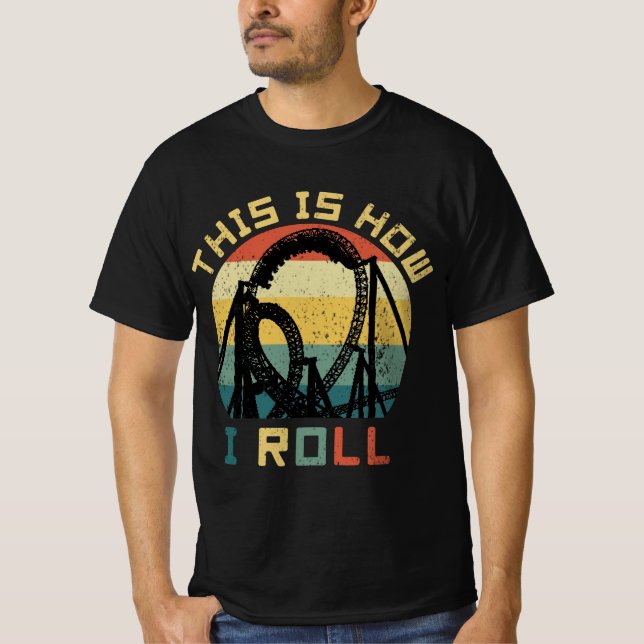 This Is How I Roll Roller Coaster Lovers T-Shirt (Front)