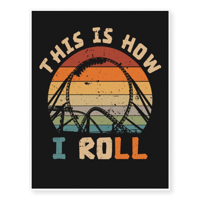 This Is How I Roll Roller Coaster Lovers Temporary Tattoos (Front)