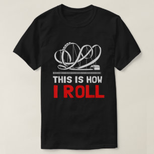This Is How I Roll Roller Coaster T-Shirt