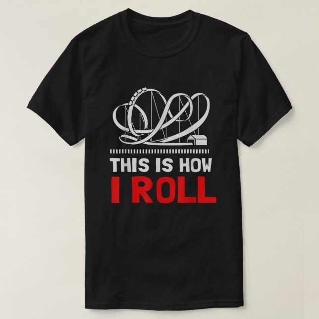 This Is How I Roll Roller Coaster  T-Shirt (Design Front)