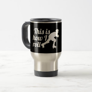 This is how I roll, Roller Derby skater Travel Mug