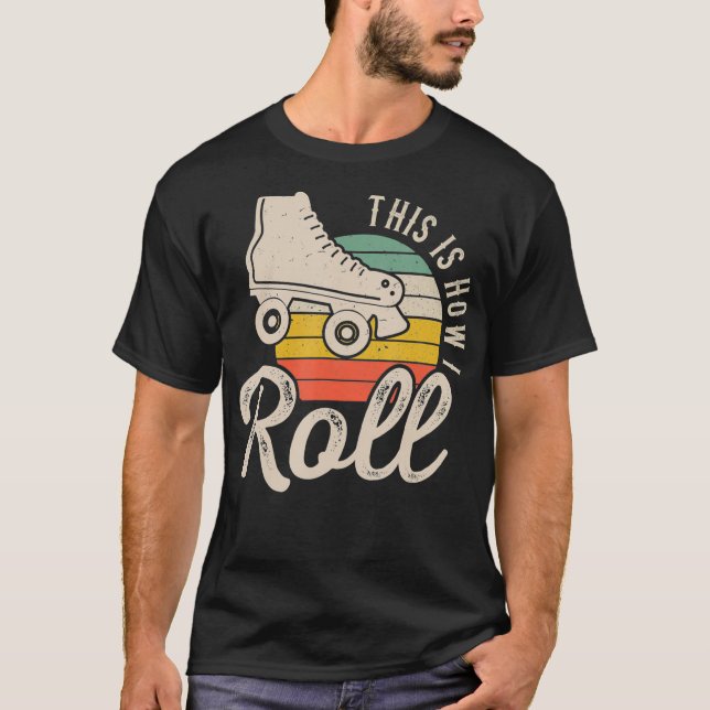 This Is How I Roll Roller Skate  Retro skating Gag T-Shirt (Front)