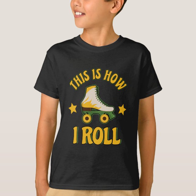 This Is How I Roll Roller Skate T-Shirt (Front)