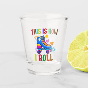 This Is How I Roll - Roller Skating Shot Glass