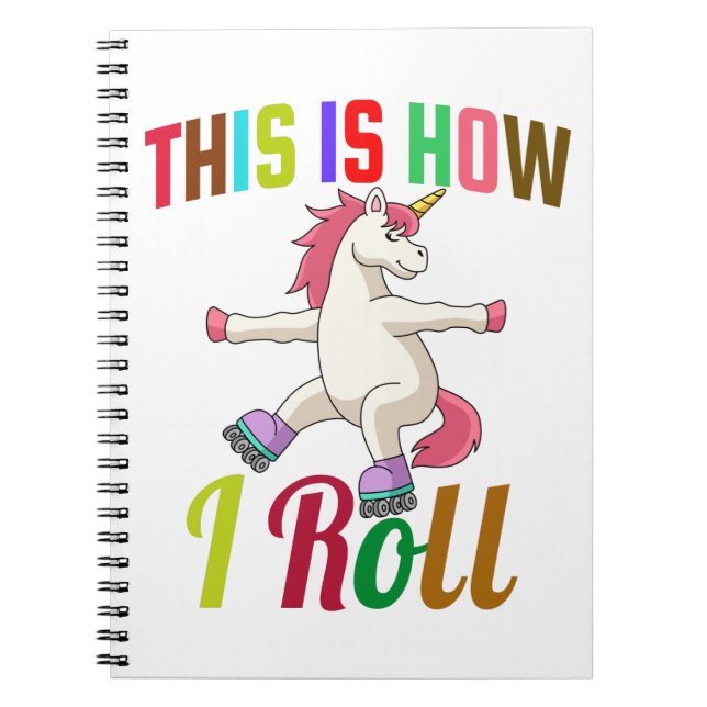 This Is How I Roll - Roller Skating Unicorn      Notebook (Front)